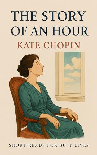 The Story Of An Hour (Short Reads For Busy Lives)