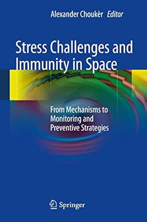 Stress Challenges and Immunity in Space: From Mechanisms to Monitoring and Preventive Strategies 2012th Edition-Wow! eBook