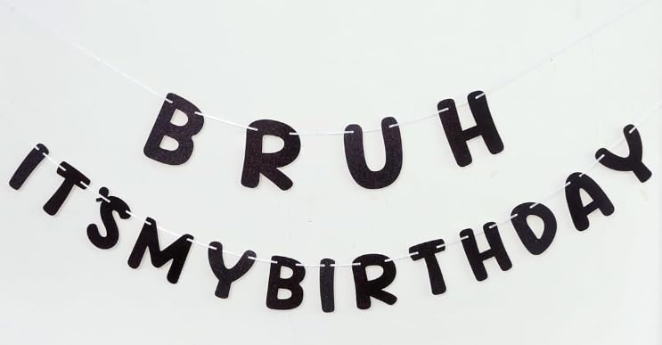 Bruh It's My Birthday Banner Black Glitter Funny Decor for Teen Boys 12th 13th 14th 15th Birthday Party Supplies Preteen Bday Decorations