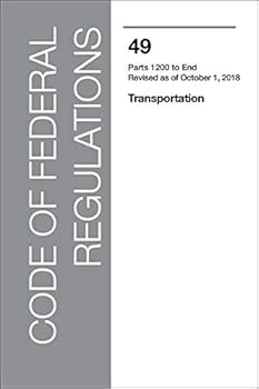 Unknown Binding Code of Federal Regulations CFR, Title 49, Transportation, Parts 1200-End, Revised as of October 1, 2018 Book