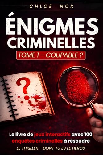COUPABLE? LE THRILLER DONT TU ES LE HEROS. 100 ENIGMES.: LIVRE JEU INTERACTIF