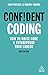 Confident Coding: How to Write Code and Futureproof Your Career (Confident Series, 5)