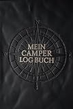 Camping Logbuch – Dein perfekter Reisebegleiter für Camper, Wohnmobil & Vanlife: Das Camping Logbuch: Der ideale Ort für deine Reiseerinnerungen, Erfahrungen und Informationen.