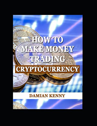 HOW TO MAKE MONEY TRADING CRYPTOCURRENCY