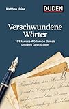 Verschwundene Wörter: 181 kuriose Wörter von damals und ihre Geschichten (Duden - Sachbuch)