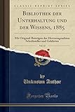  Bibliothek der Unterhaltung und der Wissens, 1885, Vol. 12: Mit Original-Beiträgen der Hervorragendsten Schriftsteller und Gelehrten (Classic Reprint)