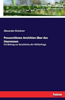 Paperback Possoschkows Ansichten über das Heerwesen: Ein Beitrag zur Geschichte der Militärfrage [German] Book