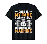 Cash Is My Game And I'm The Master Of The Machine