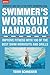 The Swimmer's Workout Handbook: Improve Fitness with 100 Swim Workouts and Drills