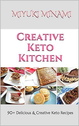 Creative Keto Kitchen: 90+ Delicious & Creative Keto Recipes