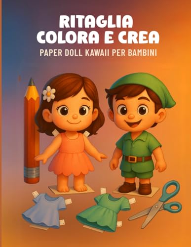 Ritaglia, Colora e Crea – Libro da Colorare e Ritagliare per Bambini | Paper Dolls Kawaii: Attività creative e manuali per bambini 4-8 anni: bambole ... kawaii per stimolare fantasia e coordinazione