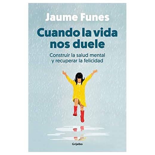 Cuando la vida nos duele: Construir la salud mental y recuperar la felicidad (Crecimiento personal)