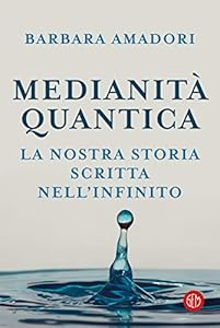 Vedi scheda su Amazon Medianità quantica. La nostra storia scritta nell'Infinito