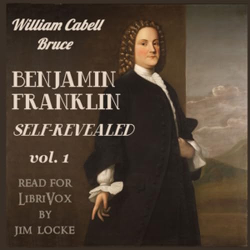 Benjamin Franklin: Self-Revealed, Volume 1 by William Cabell Bruce (1860 - 1946) cover art