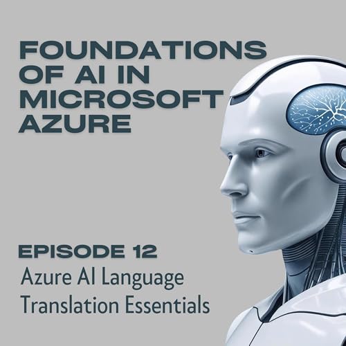 Foundations of AI in Microsoft Azure - Episode 12: Azure AI Language Translation Essentials cover art