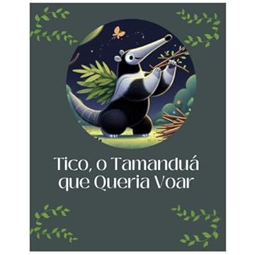 Capa do livro Tico, o Tamanduá que Queria Voar (Portuguese Edition)