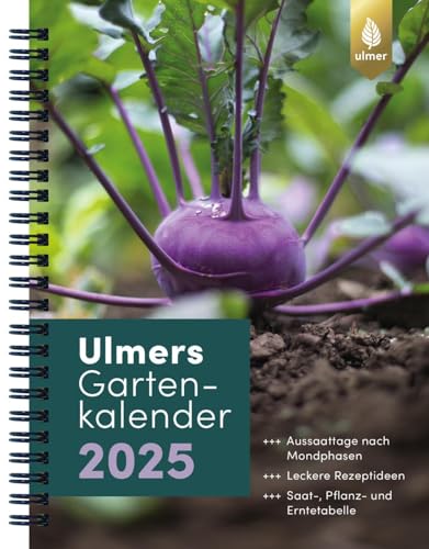 Ulmers Gartenkalender 2025: Aussaattage nach Mondphasen. Leckere...
