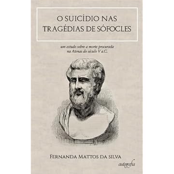 Capa do livro O suicídio nas tragédias de Sófocles: um estudo sobre a morte procurada na Atenas do século V a.C.