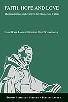 Faith, Hope and Love: Thomas Aquinas on Living by the Theological Virtues 904293221X Book Cover