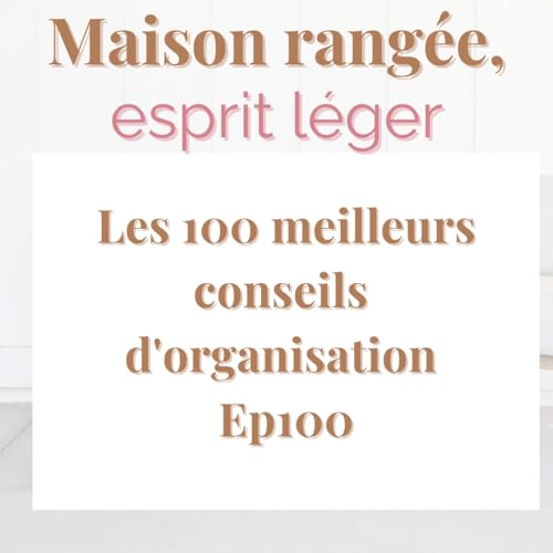 『Les 100 meilleurs conseils d'organisation Ep100』のカバーアート