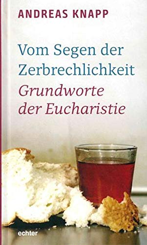 Vom Segen der Zerbrechlichkeit: Grundworte der
