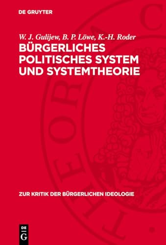 Bürgerliches politisches System und Systemtheorie: Widersprüche und Tendenzen (Zur Kritik der bürgerlichen Ideologie, 85) (German Edition)