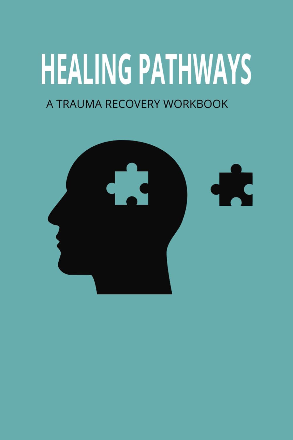 HEALING PATHWAYS: A TRAUMA RECOVERY WORKBOOK