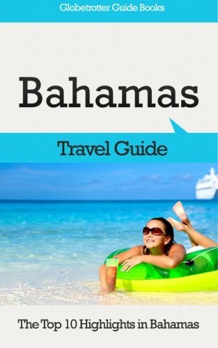 Bahamas Travel Guide: The Top 10 Highlights in Bahamas (Globetrotter Guide Books) by Marc Cook (2015-08-14)