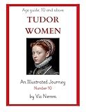 Tudor Women (An Illustrated Journey Number 10): History