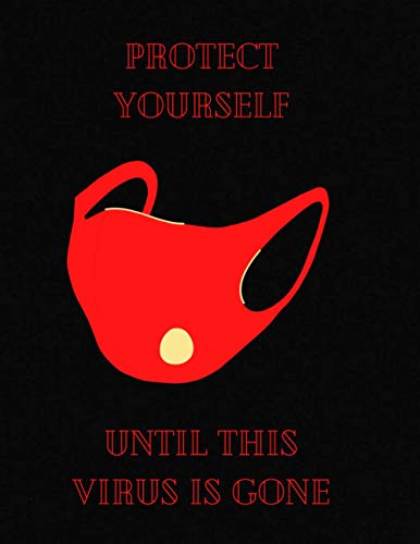 Protect yourself until this virus is gone: Protect yourself until this virus is gone, 8.5 x 11 inches , 120 page, matte cover