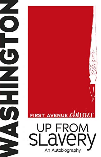 Up from Slavery: An Autobiography (First Avenue Classics ™) (English Edition)