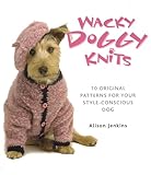 Wacky Doggy Knits: 10 Original Patterns for Your Style-Conscious Dog (Dover Crafts: Knitting)