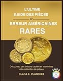  L\'ULTIME GUIDE DES PIÈCES D\'ERREUR AMÉRICAINES RARES: Découvrez des trésors cachés et maximisez votre collection de pièces