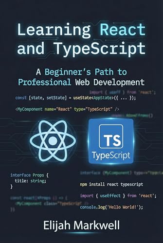 Learning React and TypeScript: A Beginner's Path to Professional Web Development