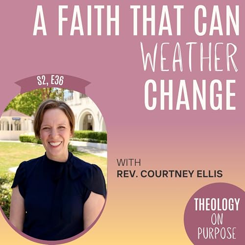 A Faith That Can Weather Change with Rev. Courtney Ellis