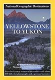 Yellowstone to Yukon: National Geographic Destinations Series