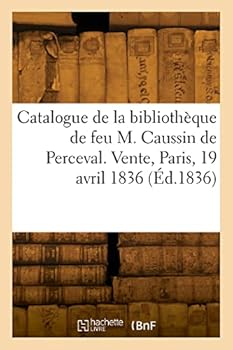 Paperback Catalogue de livres imprimés et manuscrits de la bibliothèque de feu M. Caussin de Perceval [French] Book