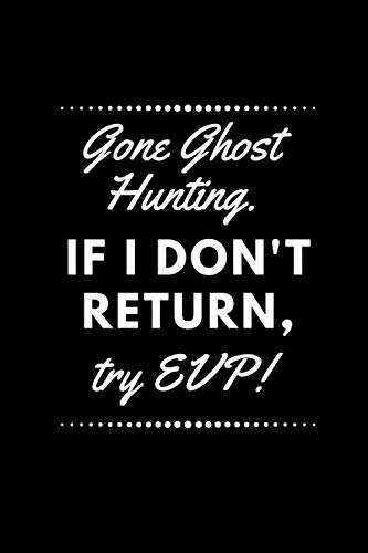 Gone Ghost Hunting: Notebook Journal Notepad Log For Ghost Hunting / Ghost Hunter Hobbyists And Enthusiasts.