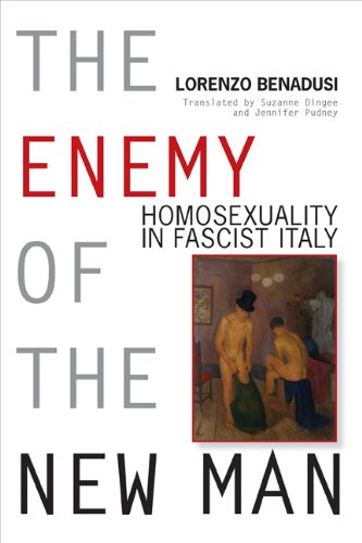 The Enemy of the New Man: Homosexuality in Fascist Italy (George L. Mosse Series in the History of European Culture, Sexuality, and Ideas)
