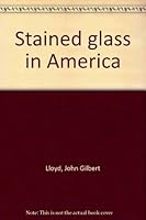 Stained glass in America B0007E5U0E Book Cover