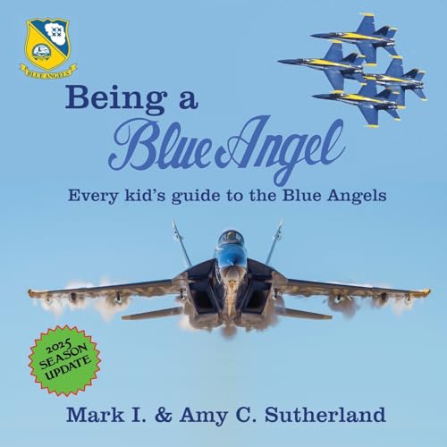 Being a Blue Angel: Every Kid’s Guide to the Blue Angels