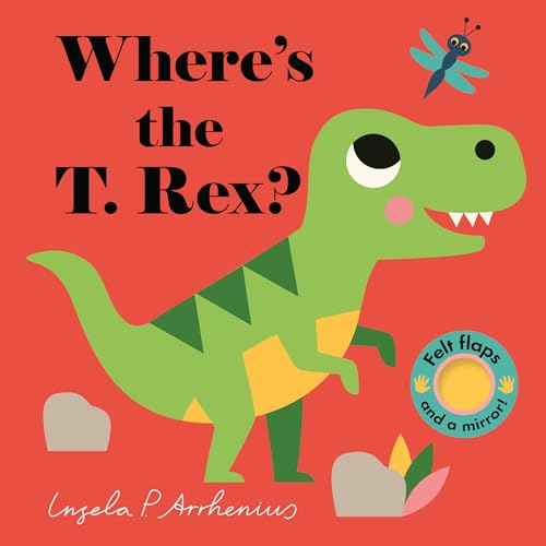 Image of Where's the T. Rex?: (An Interactive, Sensory Lift-the-Flap Book with Felt Flaps and a Mirror for Babies & Toddlers. Friendly Dinosaurs Include a Stegosaurus, Triceratops, & More.)