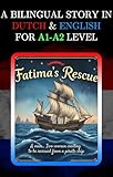 A BILINGUAL STORY IN DUTCH AND ENGLISH FOR A1-A2 LEVEL: FATIMA’S RESCUE (Bilingual Book Series: Dutch - English)