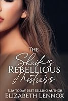 The Sheik's Rebellious Mistress 1549567225 Book Cover