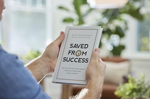 Saved from Success: How God Can Free You from Culture’s Distortion of Family, Work, and the Good Life