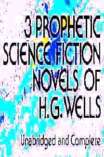 Three Prophetic Science Fiction Novels of H.G. ... 0844631515 Book Cover