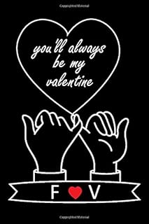 You'll Always Be My Valentine F and V: Personalized Monogrammed notebook with Two Initials for Couples , Pinky Promises, Love Letters, Long Distance Relationship gifts, Lined Notebook / Journal Gift, 120 Pages, 6x9, Soft Cover, Matte Finish