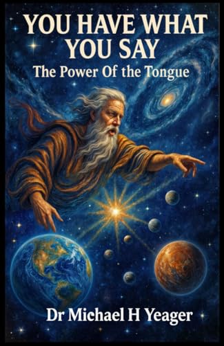 YOU HAVE WHAT YOU SAY: The Power Of The Tongue
