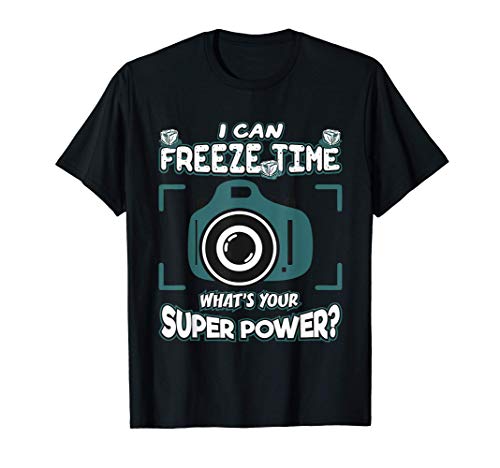 I Can Freeze Time What's Your Super Hero Power Photographer Camiseta