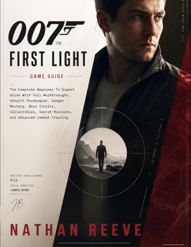 007: First Light GAME GUIDE: The Complete Beginner To Expert Guide With Full Walkthroughs, Stealth Strategies, Gadget Mastery, Boss Tactics, Collectibles, Secret Missions, and Advanced Combat Training image 2